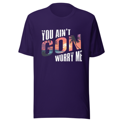 You Ain’t Gon Worry Me T-shirt Sunset