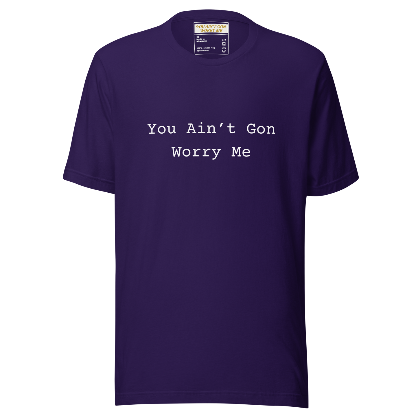 You Ain’t Gon Worry Me Unisex T-shirt