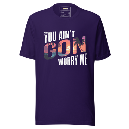 You Ain't Gon Worry Me® Sunset Edition Unisex T-Shirt
