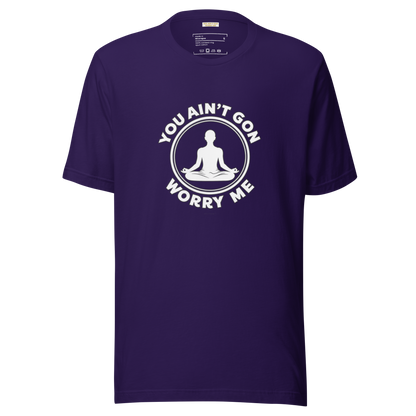You Ain't Gon Worry Me® Peace Edition Unisex T-Shirt (White Letters)