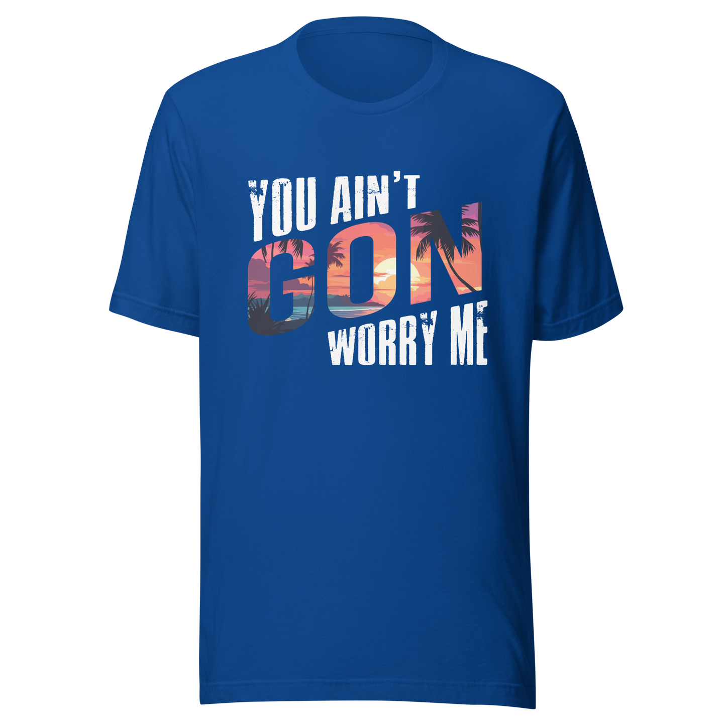 You Ain’t Gon Worry Me T-shirt Sunset