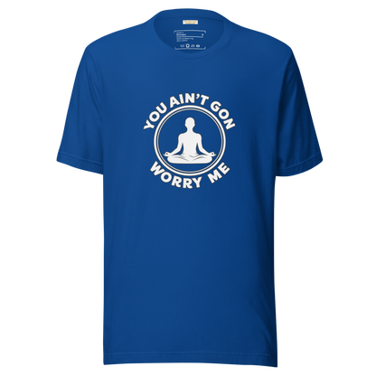 You Ain't Gon Worry Me® Peace Edition Unisex T-Shirt (White Letters)