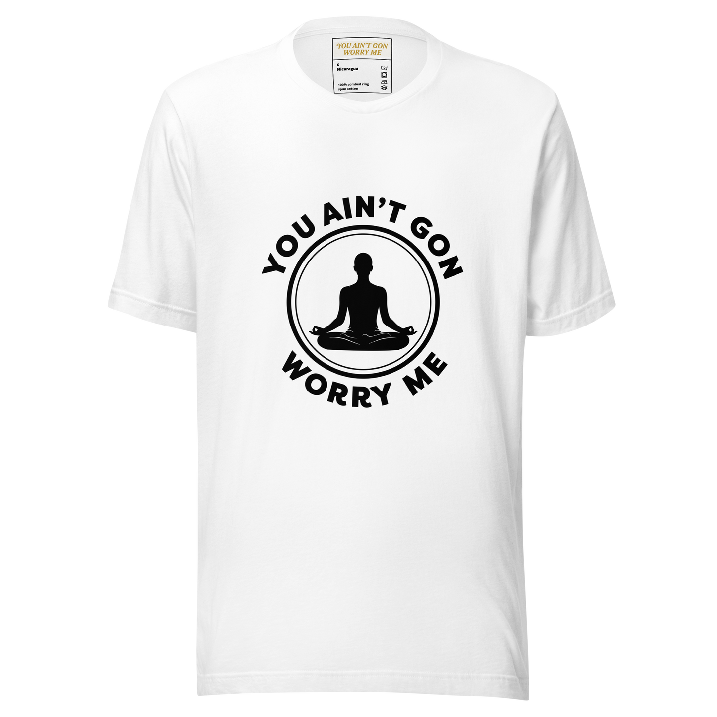 You Ain’t Gon Worry Me T-shirt-Yoga