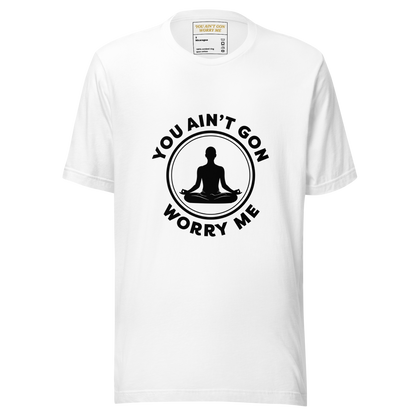 You Ain’t Gon Worry Me T-shirt-Yoga