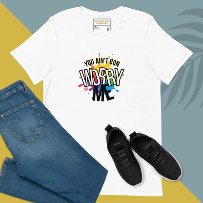 You Ain’t Gon Worry Me T-shirt Colors