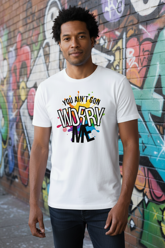 You Ain't Gon Worry Me® Splash Edition Unisex T-Shirt