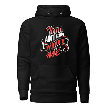 Black You Ain't Gon Worry Me® Banner Edition unisex hoodie by 5 Wordz Designs promoting peace, warmth, and everyday confidence.