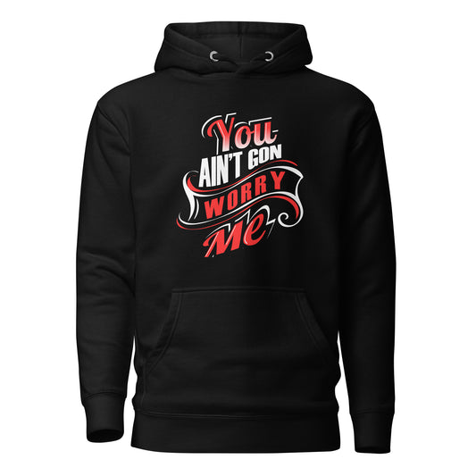 Black You Ain't Gon Worry Me® Banner Edition unisex hoodie by 5 Wordz Designs promoting peace, warmth, and everyday confidence.
