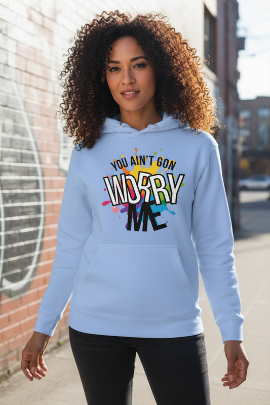 You Ain't Gon Worry Me® Splash Edition Unisex Hoodie